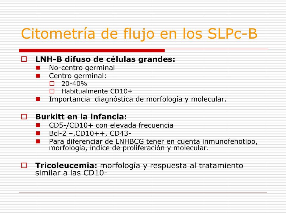 Burkitt en la infancia: CD5-/CD10+ con elevada frecuencia Bcl-2,CD10++, CD43- Para diferenciar de