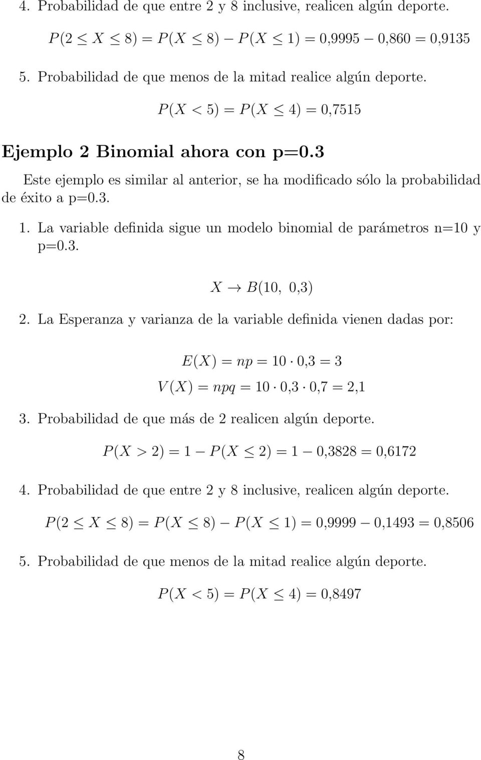 La variable definida sigue un modelo binomial de parámetros n=10 y p=0.3. X B(10, 0,3) 2.