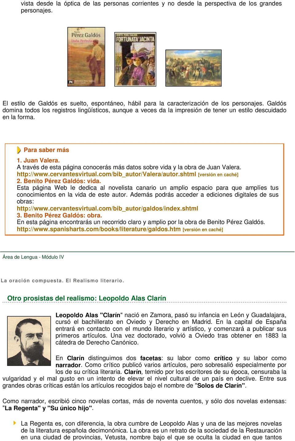 A través de esta página conocerás más datos sobre vida y la obra de Juan Valera. http://www.cervantesvirtual.com/bib_autor/valera/autor.shtml [versión en caché] 2. Benito Pérez Galdós: vida.
