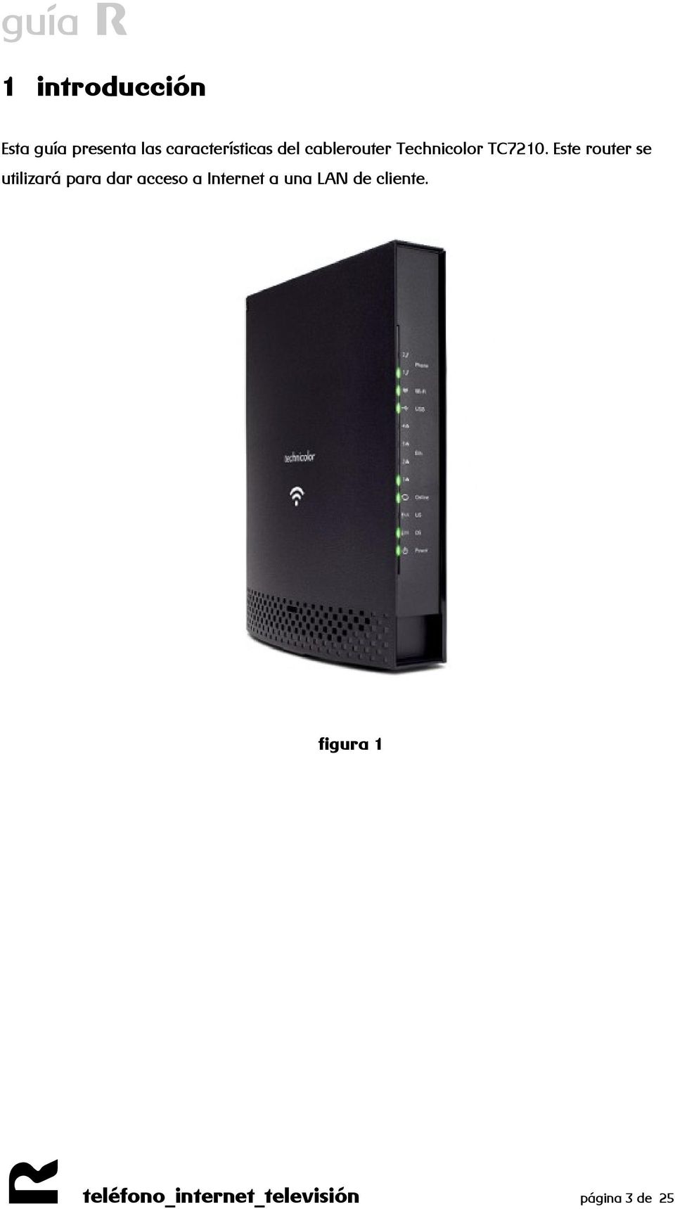 Este router se utilizará para dar acceso a Internet a