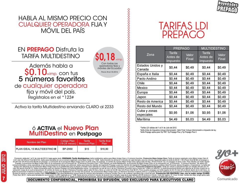 Regístralos en el *123# ó ACTIVA el Nuevo Plan MultiDestino en Postpago Nombre del Plan Código Plan (18-24 meses) Mensual Plan $0,18 +imp. Con todas las operadoras fijas y móviles del Ecuador.