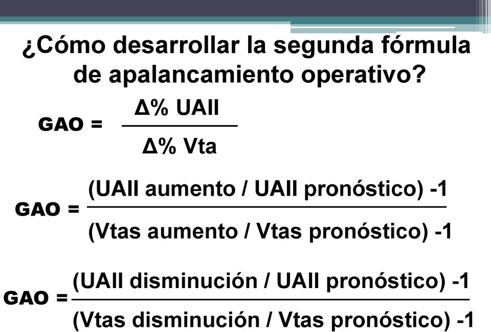GAO = Δ% UAII Δ% Vta GAO = (UAII aumento / UAII pronóstico) -1