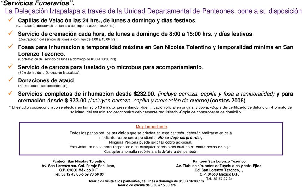 (Contratación del servicio de lunes a domingo de 8:00 a 15:00 hrs). Fosas para inhumación a temporalidad máxima en San Nicolás Tolentino y temporalidad mínima en San Lorenzo Tezonco.