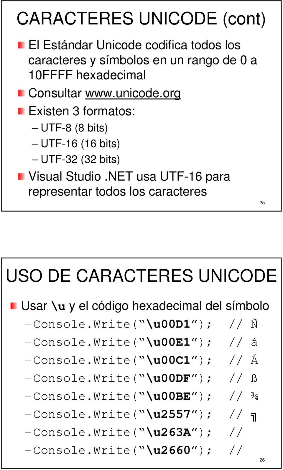 NET usa UTF-16 para representar todos los caracteres 25 USO DE CARACTERES UNICODE Usar \u y el código hexadecimal del símbolo Console.
