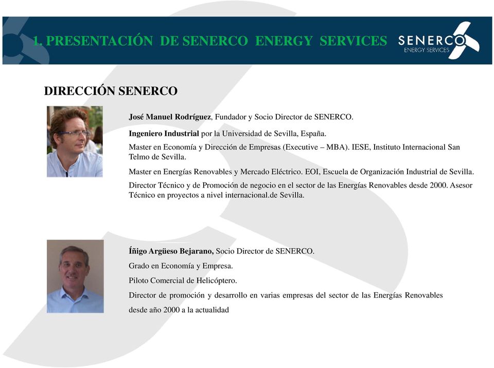 EOI, Escuela de Organización Industrial de Sevilla. Director Técnico y de Promoción de negocio en el sector de las Energías Renovables desde 2000. Asesor Técnico en proyectos a nivel internacional.