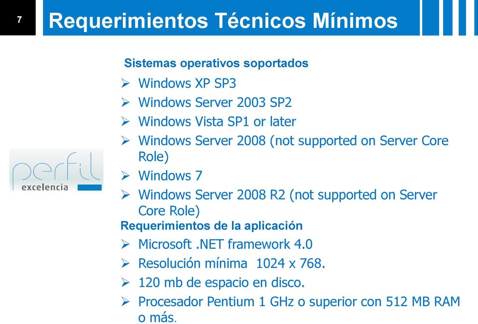 2008 R2 (not supported on Server Core Role) Requerimientos de la aplicación Microsoft.NET framework 4.