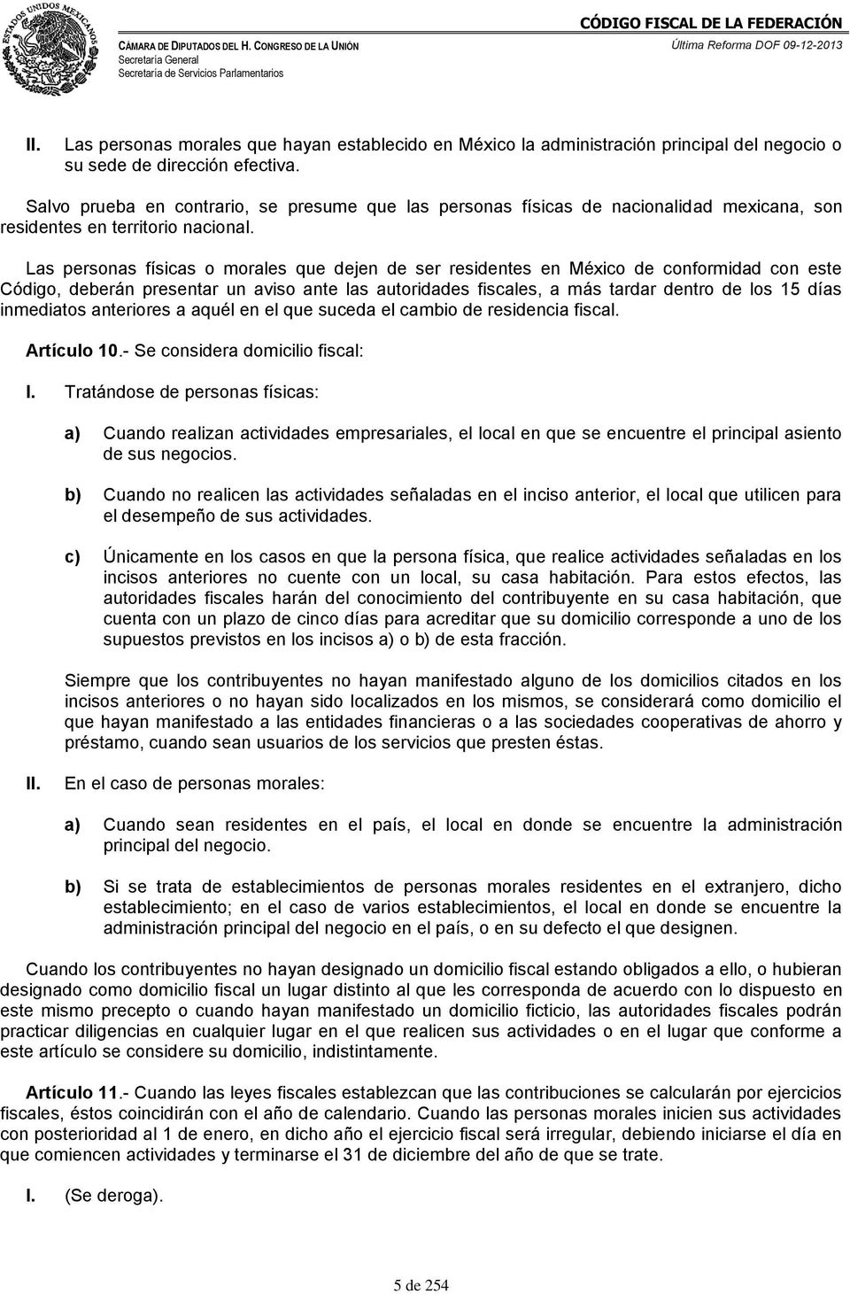 Las personas físicas o morales que dejen de ser residentes en México de conformidad con este Código, deberán presentar un aviso ante las autoridades fiscales, a más tardar dentro de los 15 días