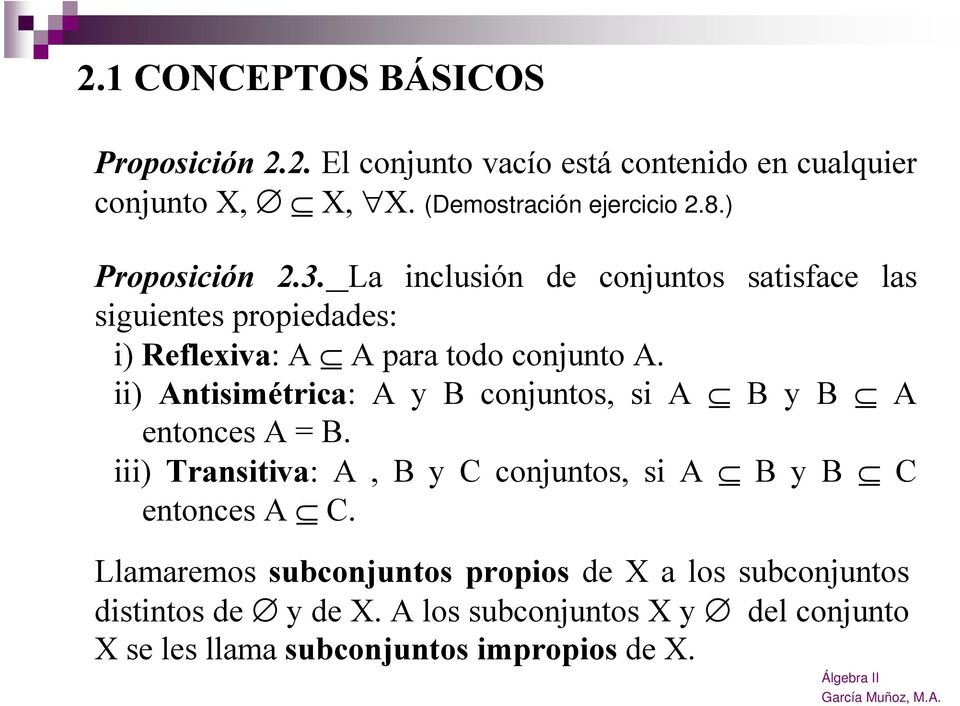ii) Antisimétrica: A y B conjuntos, si A B y B A entonces A = B. iii) Transitiva: A, B y C conjuntos, si A B y B C entonces A C.