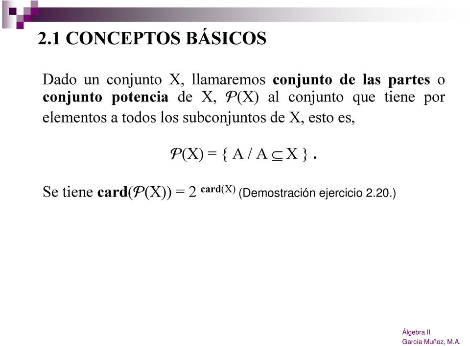 por elementos a todos los subconjuntos de X, esto es, (X) = { A /
