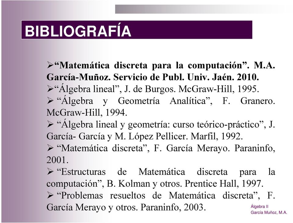 García- García y M. López Pellicer. Marfil, 1992. Matemática discreta, F. García Merayo. Paraninfo, 2001.