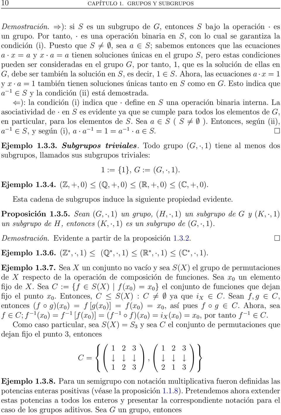 Puesto que S, sea a S; sabemos entonces que las ecuaciones a x = a y x a = a tienen soluciones únicas en el grupo S, pero estas condiciones pueden ser consideradas en el grupo G, por tanto, 1, que es