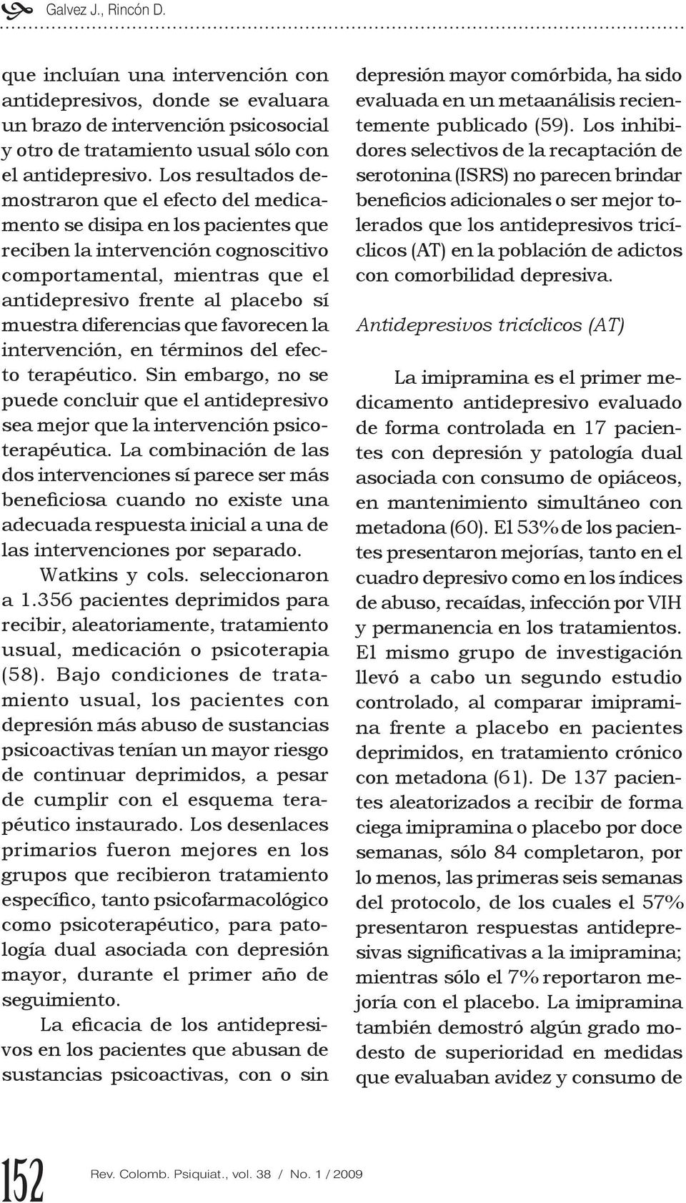 diferencias que favorecen la intervención, en términos del efecto terapéutico. Sin embargo, no se puede concluir que el antidepresivo sea mejor que la intervención psicoterapéutica.