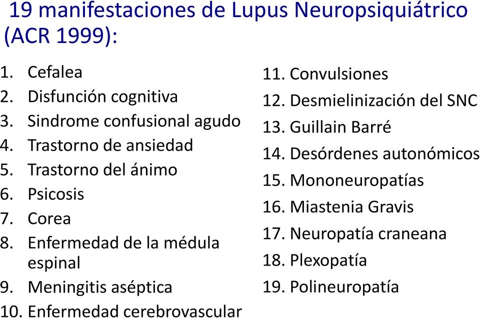 Enfermedad de la médula espinal 9. Meningitis aséptica 10. Enfermedad cerebrovascular 11. Convulsiones 12.