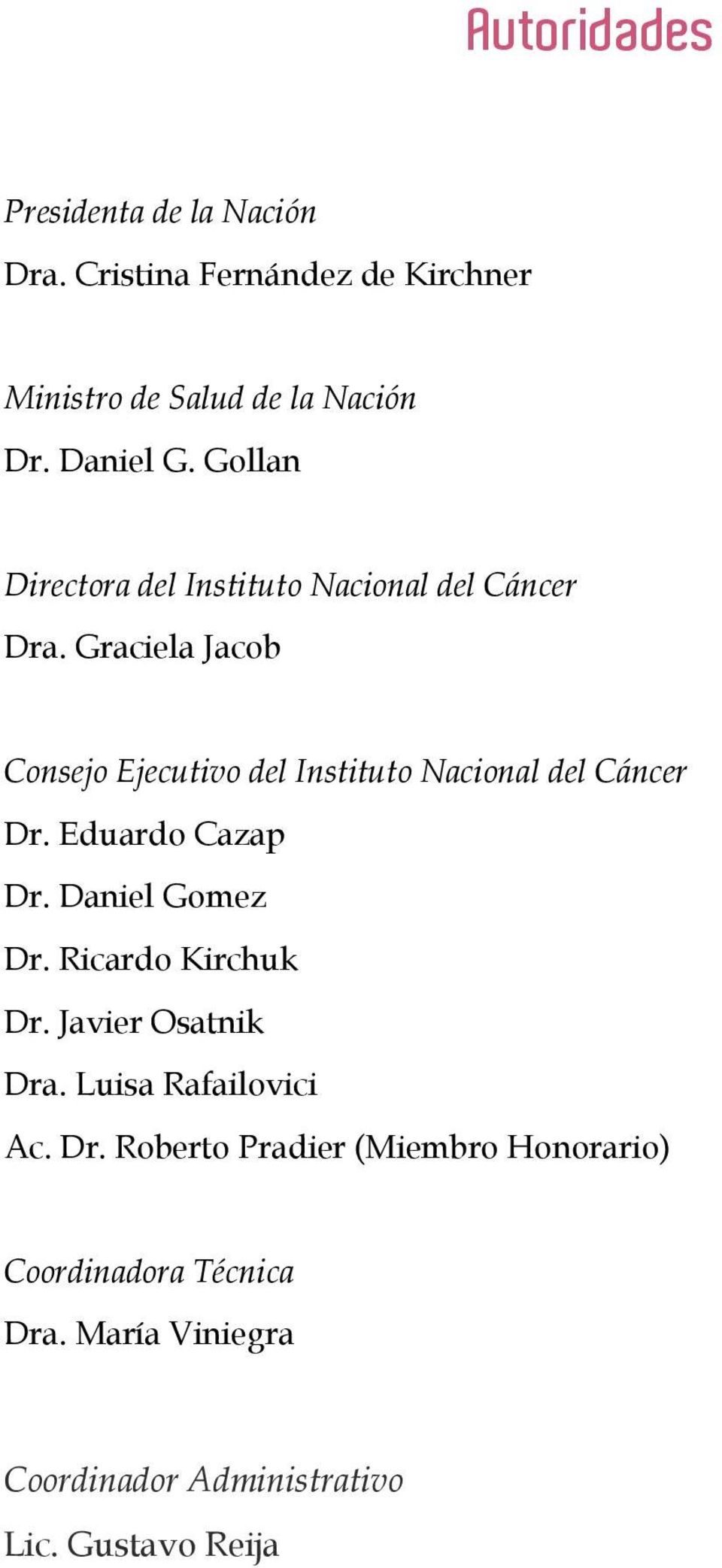 Graciela Jacob Consejo Ejecutivo del Instituto Nacional del Cáncer Dr. Eduardo Cazap Dr. Daniel Gomez Dr.