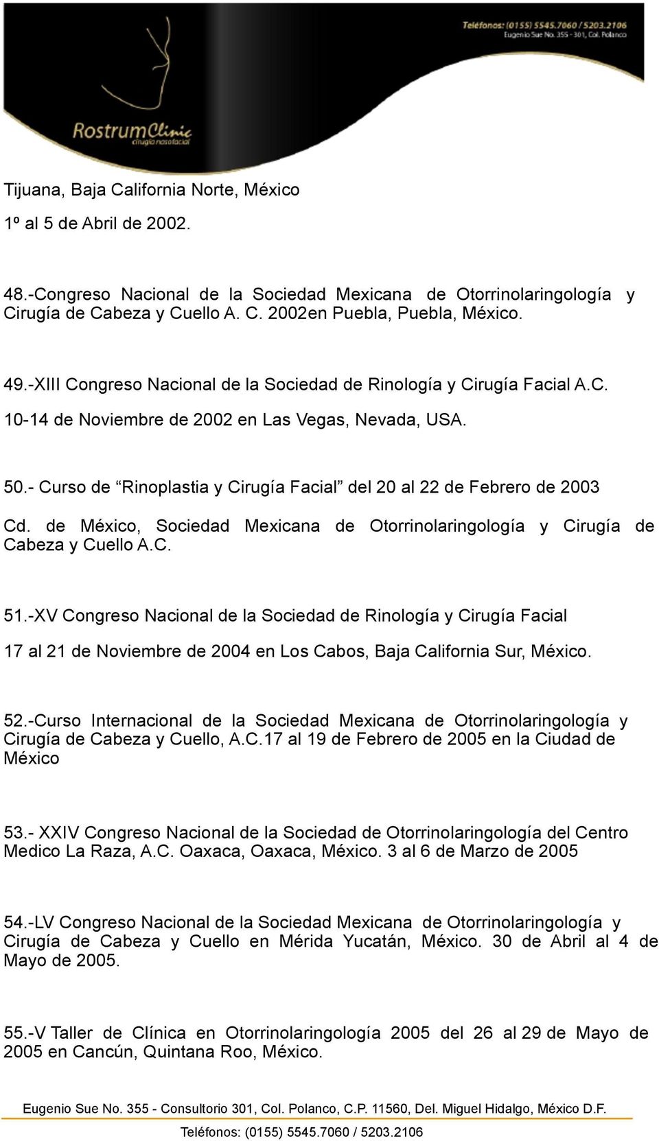 - Curso de Rinoplastia y Cirugía Facial del 20 al 22 de Febrero de 2003 Cd. de México, Sociedad Mexicana de Otorrinolaringología y Cirugía de Cabeza y Cuello A.C. 51.