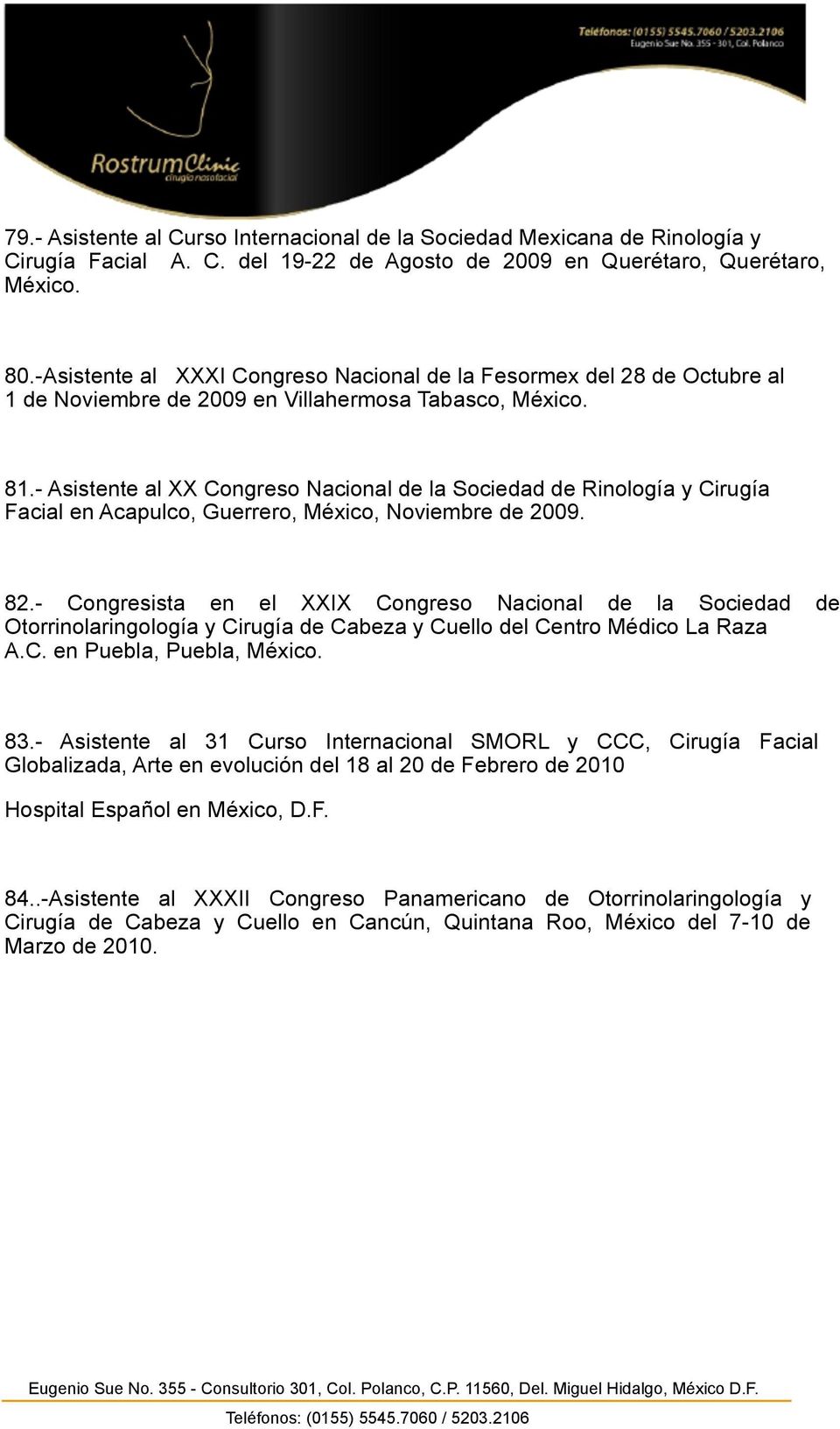 - Asistente al XX Congreso Nacional de la Sociedad de Rinología y Cirugía Facial en Acapulco, Guerrero, México, Noviembre de 2009. 82.