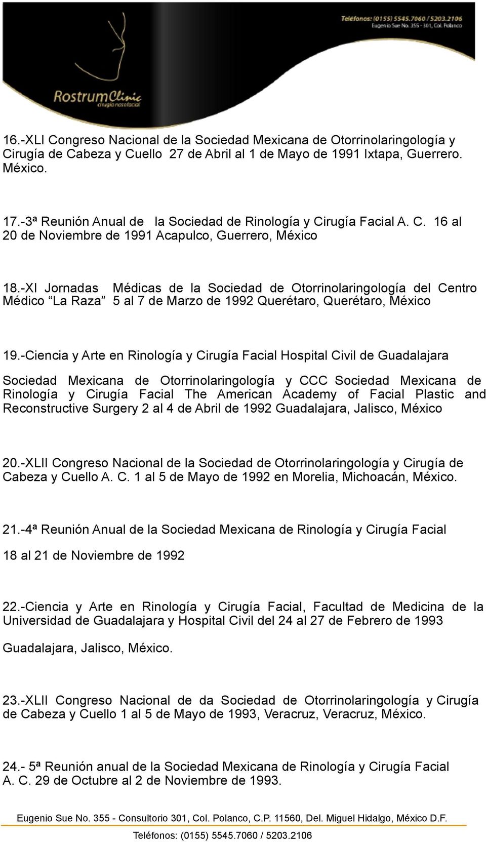-XI Jornadas Médicas de la Sociedad de Otorrinolaringología del Centro Médico La Raza 5 al 7 de Marzo de 1992 Querétaro, Querétaro, México 19.