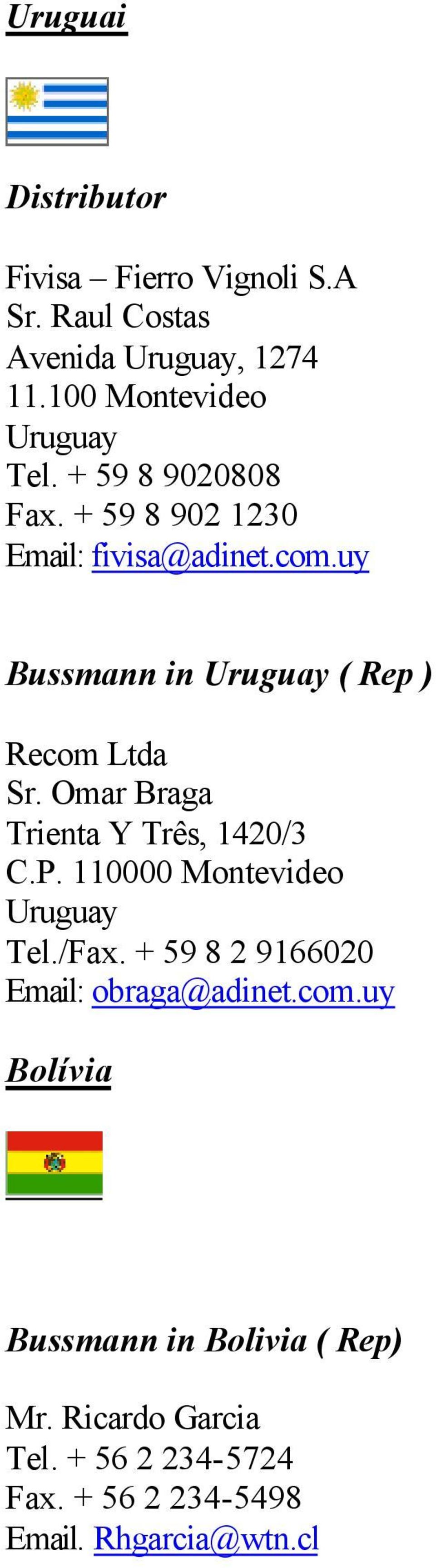 Omar Braga Trienta Y Três, 1420/3 C.P. 110000 Montevideo Uruguay Tel./Fax. + 59 8 2 9166020 Email: obraga@adinet.