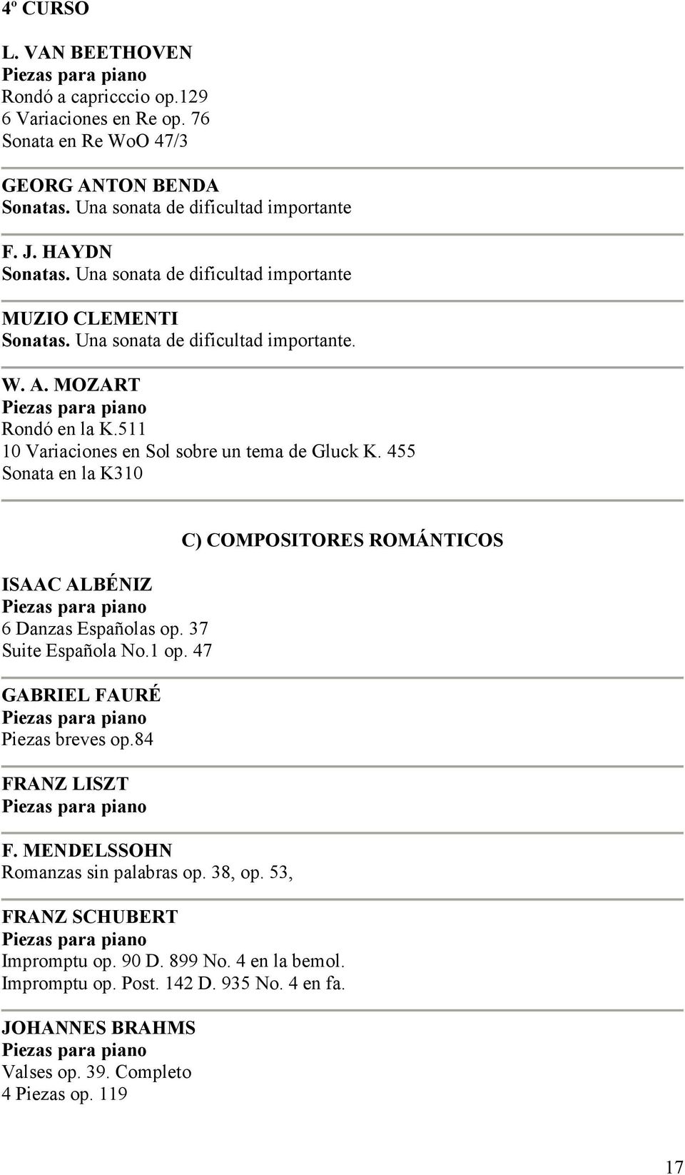 455 Sonata en la K310 ISAAC ALBÉNIZ 6 Danzas Españolas op. 37 Suite Española No.1 op. 47 GABRIEL FAURÉ Piezas breves op.84 FRANZ LISZT F. MENDELSSOHN Romanzas sin palabras op.