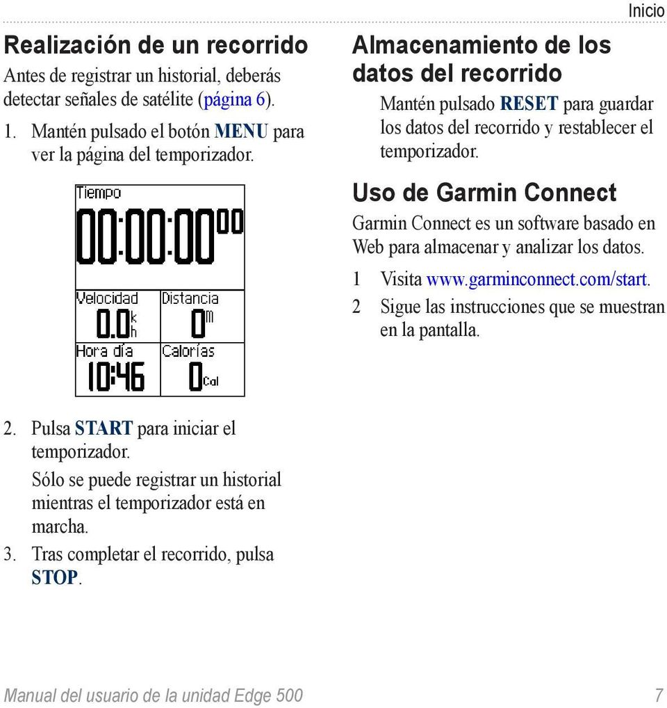 Uso de Garmin Connect Garmin Connect es un software basado en Web para almacenar y analizar los datos. 1 Visita www.garminconnect.com/start.
