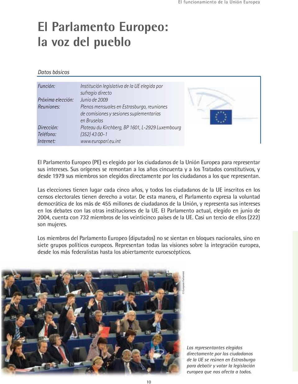 iones de comisiones y sesiones suplementarias en Bruselas Dirección: Teléfono: (352) 43 00-1 Internet: www.eur