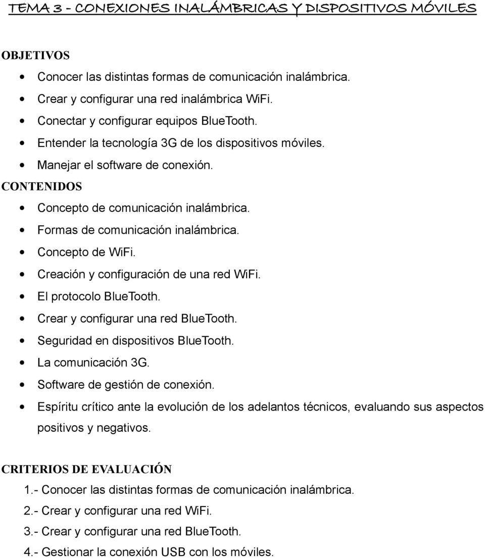Formas de comunicación inalámbrica. Concepto de WiFi. Creación y configuración de una red WiFi. El protocolo BlueTooth. Crear y configurar una red BlueTooth. Seguridad en dispositivos BlueTooth.