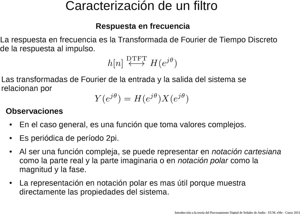 Las transformadas de Fourier de la entrada y la salida del sistema se relacionan por Observaciones En el caso general, es una función que toma valores