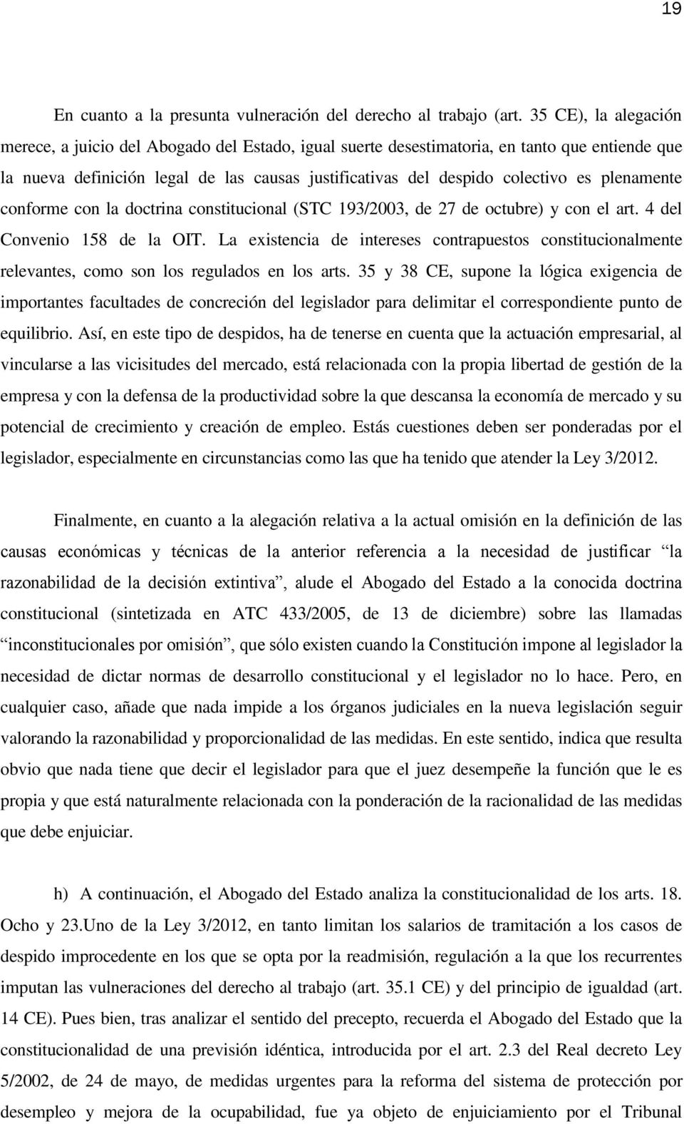 plenamente conforme con la doctrina constitucional (STC 193/2003, de 27 de octubre) y con el art. 4 del Convenio 158 de la OIT.