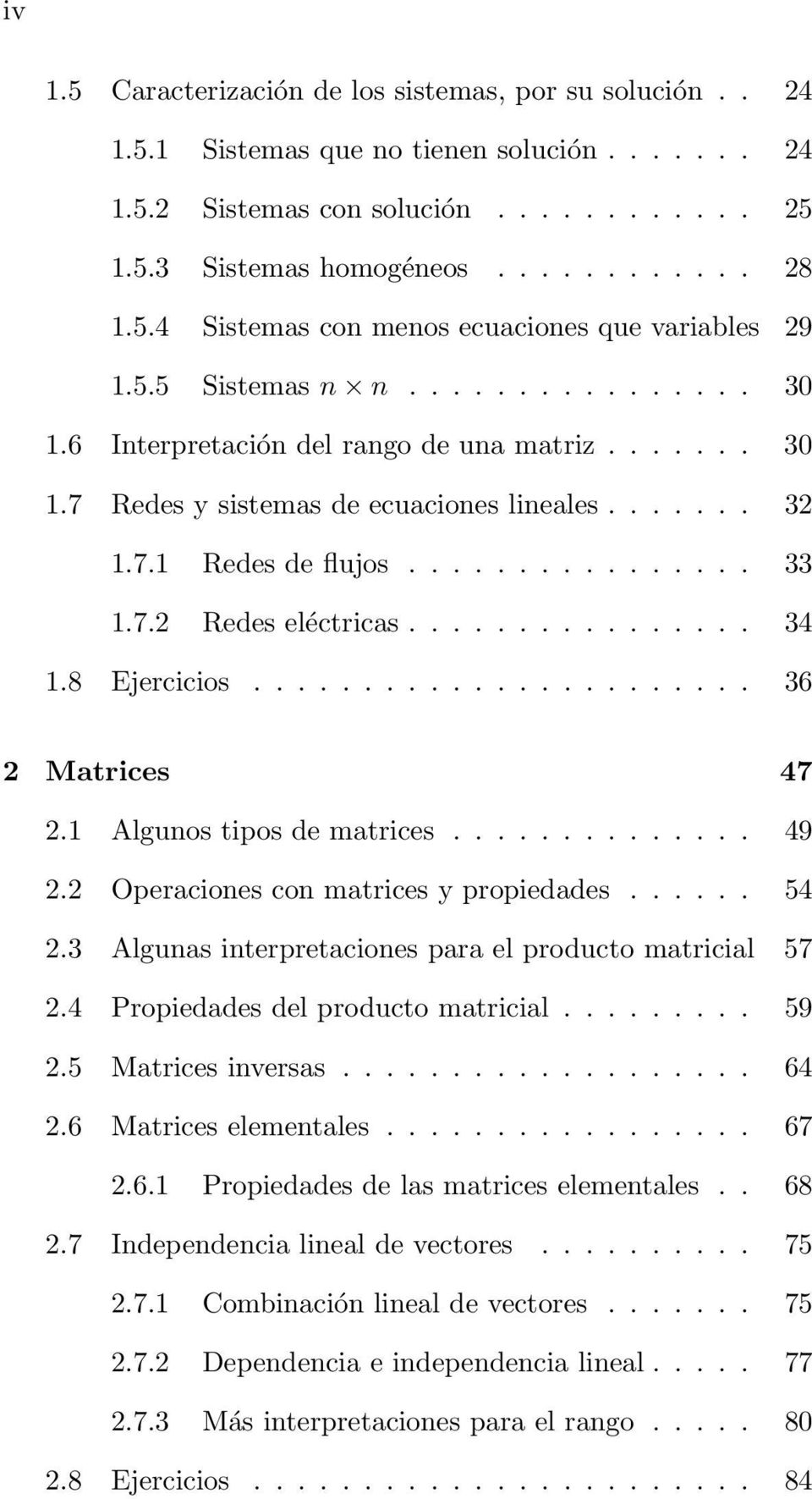 ............... 34 1.8 Ejercicios....................... 36 2 Matrices 47 2.1 Algunos tipos de matrices.............. 49 2.2 Operaciones con matrices y propiedades...... 54 2.