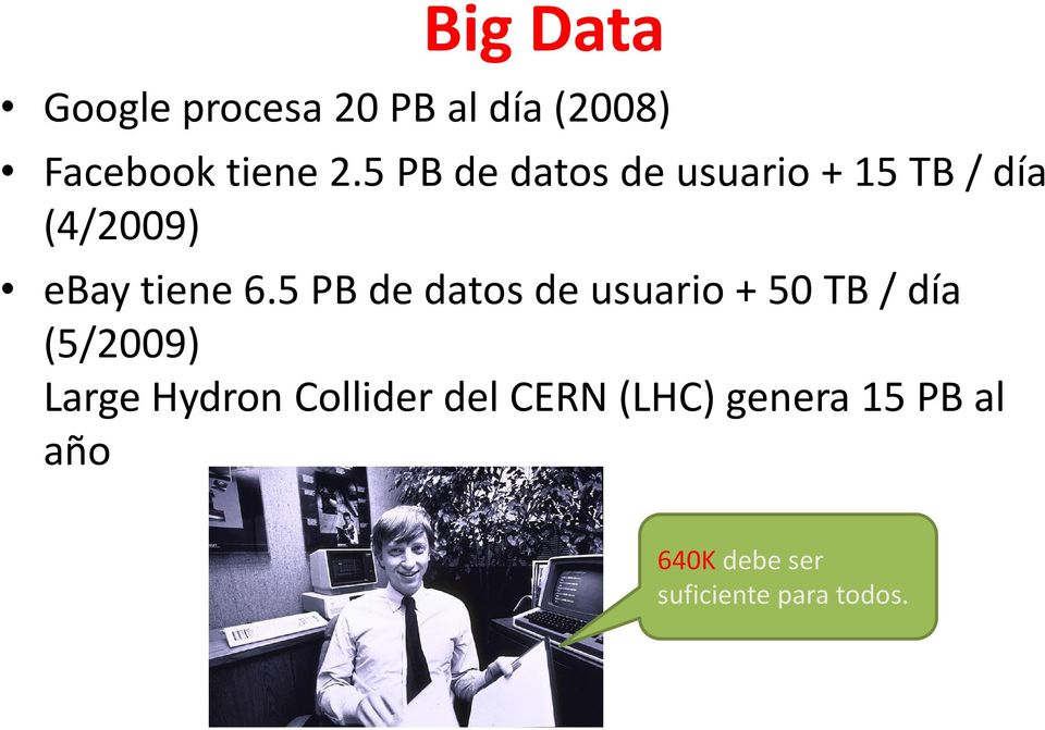 5 PB de datos de usuario + 50 TB / día (5/2009) Large Hydron