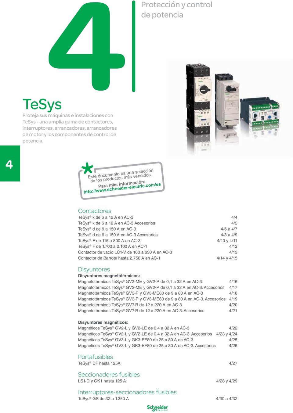 com/es Contactores TeSys k de 6 a 12 A en AC-3 / TeSys k de 6 a 12 A en AC-3 Accesorios /5 TeSys d de 9 a 1 A en AC-3 /6 a /7 TeSys d de 9 a 1 A en AC-3 Accesorios /8 a /9 TeSys F de 115 a 800 A en