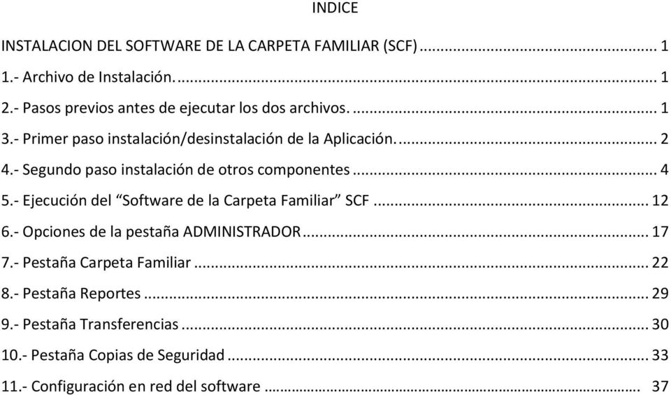 - Segundo paso instalación de otros componentes... 4 5.- Ejecución del Software de la Carpeta Familiar SCF... 12 6.