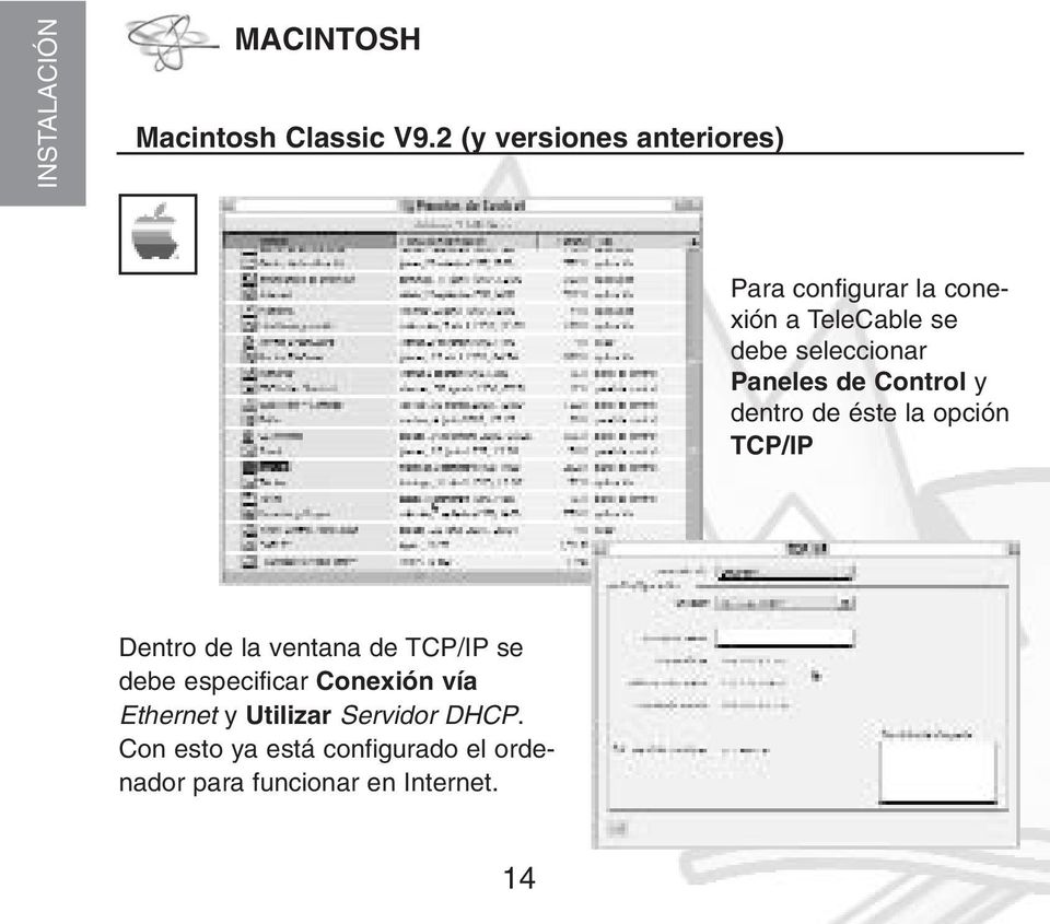 Paneles de Control y dentro de éste la opción TCP/IP Dentro de la ventana de TCP/IP se