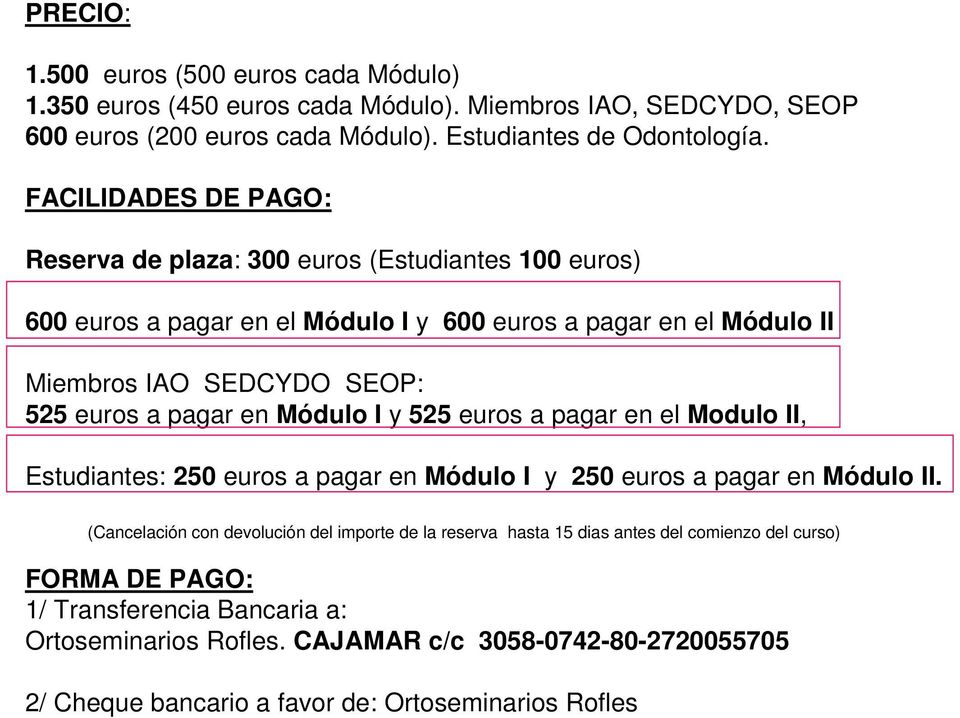 pagar en Módulo I y 525 euros a pagar en el Modulo II, Estudiantes: 250 euros a pagar en Módulo I y 250 euros a pagar en Módulo II.