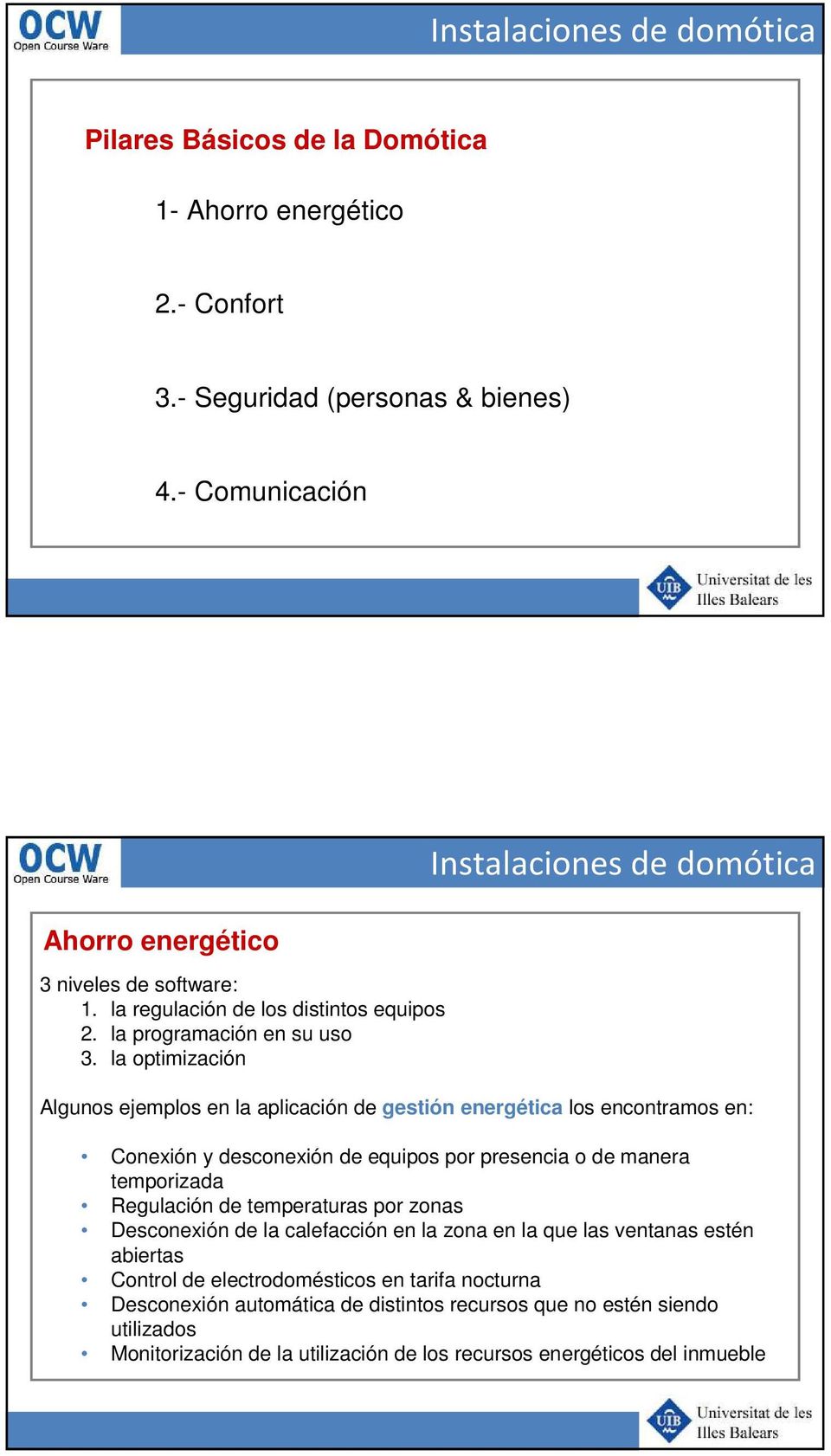 la optimización Algunos ejemplos en la aplicación de gestión energética los encontramos en: Conexión y desconexión de equipos por presencia o de manera temporizada Regulación