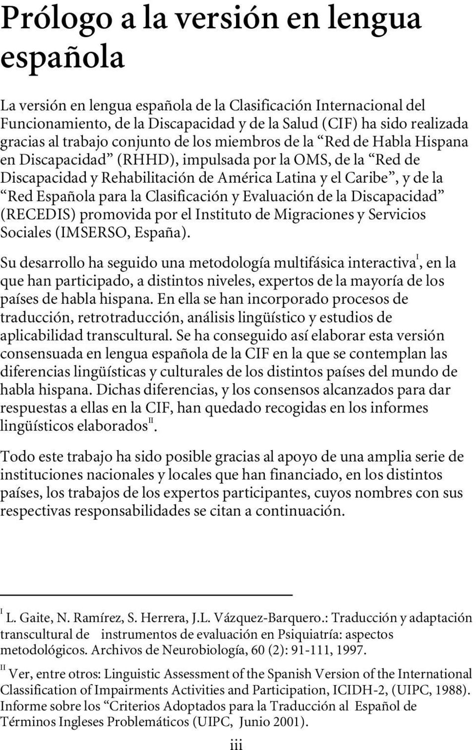 la Clasificación y Evaluación de la Discapacidad (RECEDIS) promovida por el Instituto de Migraciones y Servicios Sociales (IMSERSO, España).