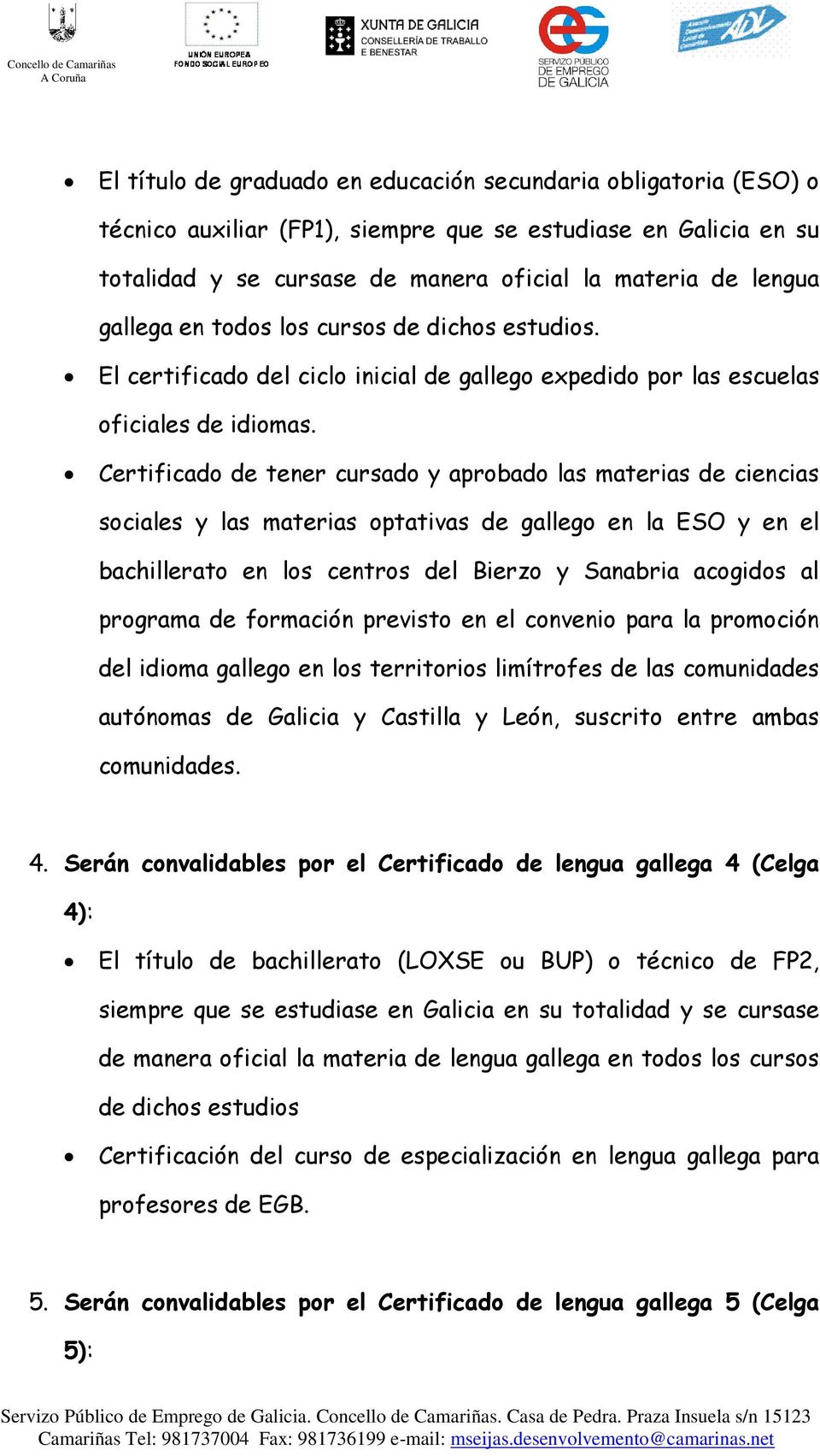 Certificado de tener cursado y aprobado las materias de ciencias sociales y las materias optativas de gallego en la ESO y en el bachillerato en los centros del Bierzo y Sanabria acogidos al programa