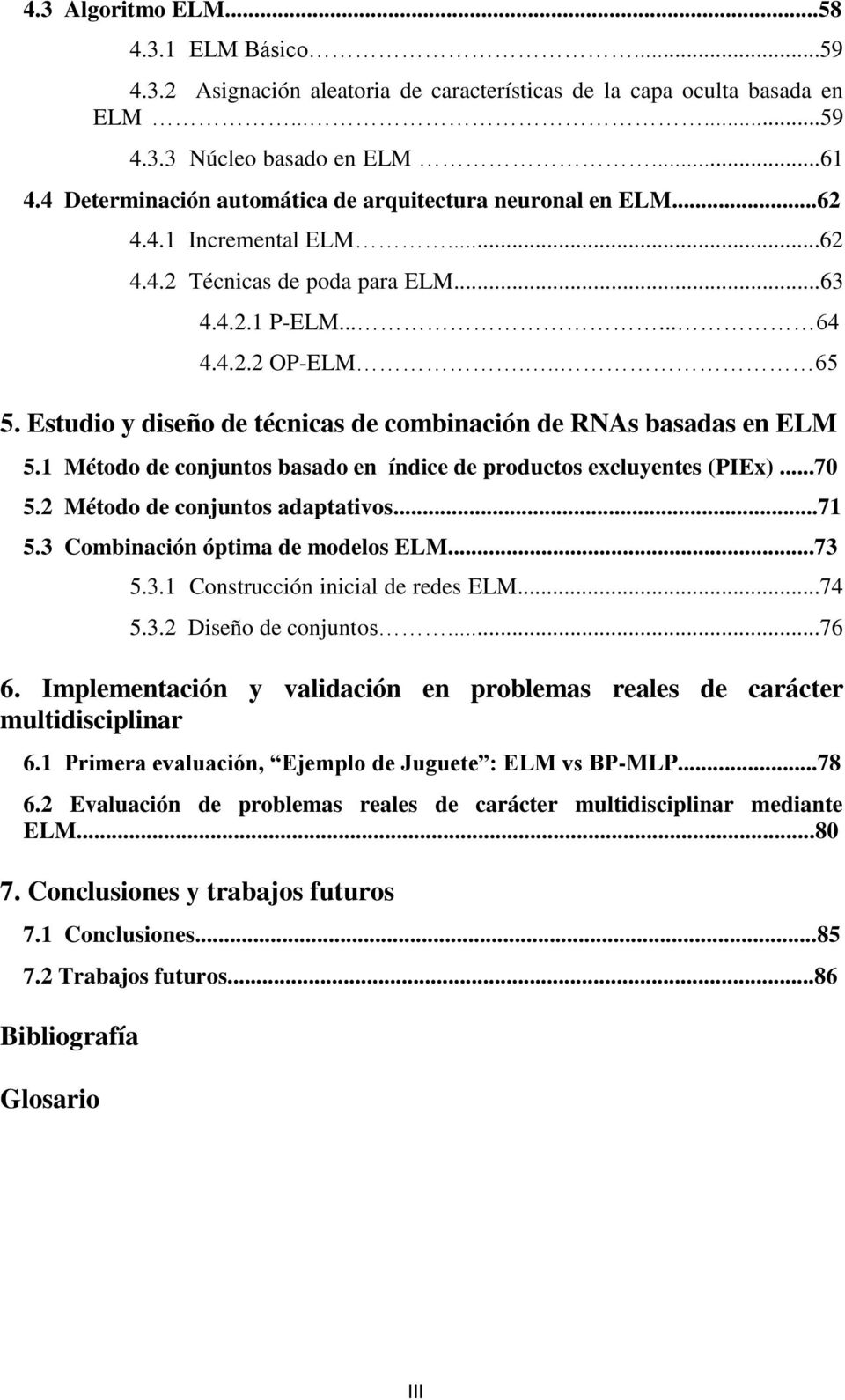 Estudio y diseño de técnicas de combinación de RNAs basadas en ELM 5.1 Método de conjuntos basado en índice de productos excluyentes (PIEx)...70 5.2 Método de conjuntos adaptativos...71 5.