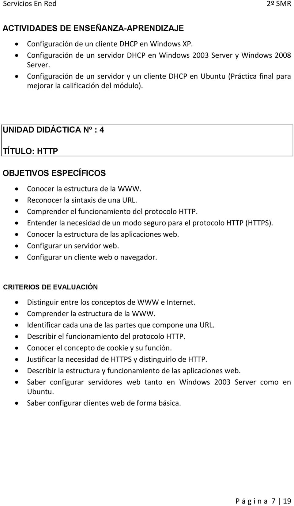 UNIDAD DIDÁCTICA Nº : 4 TÍTULO: HTTP OBJETIVOS ESPECÍFICOS Conocer la estructura de la WWW. Reconocer la sintaxis de una URL. Comprender el funcionamiento del protocolo HTTP.