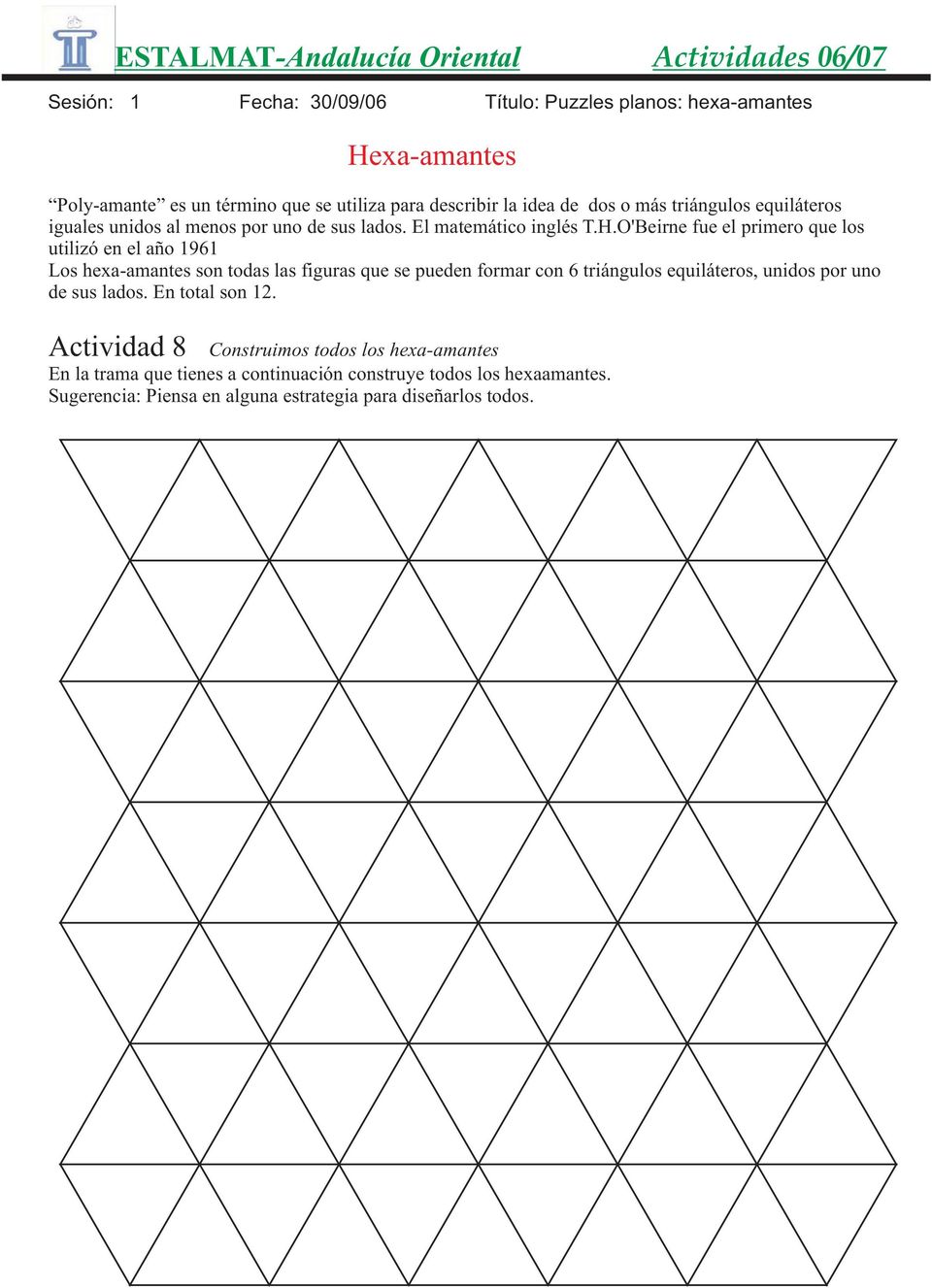 O'Beirne fue el primero que los utilizó en el año 1961 Los hexa-amantes son todas las figuras que se pueden formar con 6 triángulos equiláteros, unidos
