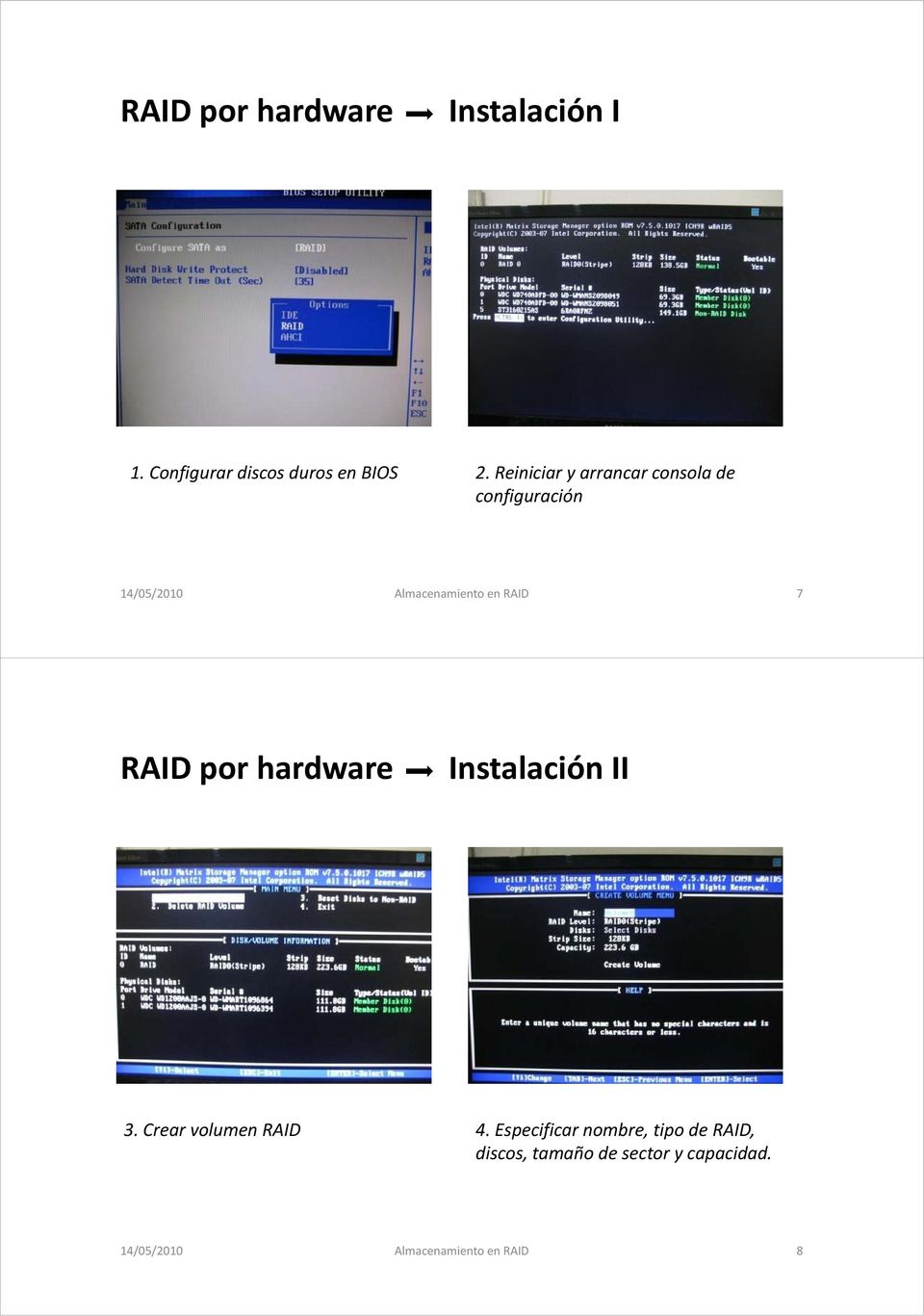 7 RAID por hardware InstalaciónIIII 3. Crear volumen RAID 4.