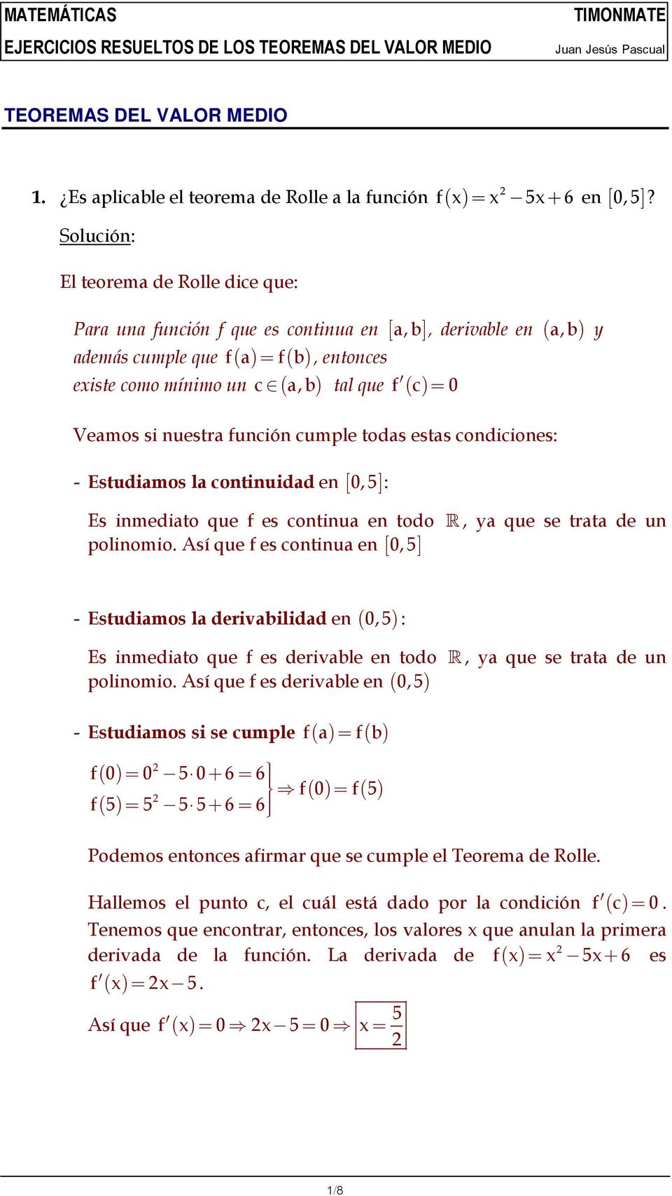 todas estas condiciones: - Estudiamos la continuidad en [ 0, 5 ]: Es inmediato que f es continua en todo R, ya que se trata de un polinomio.
