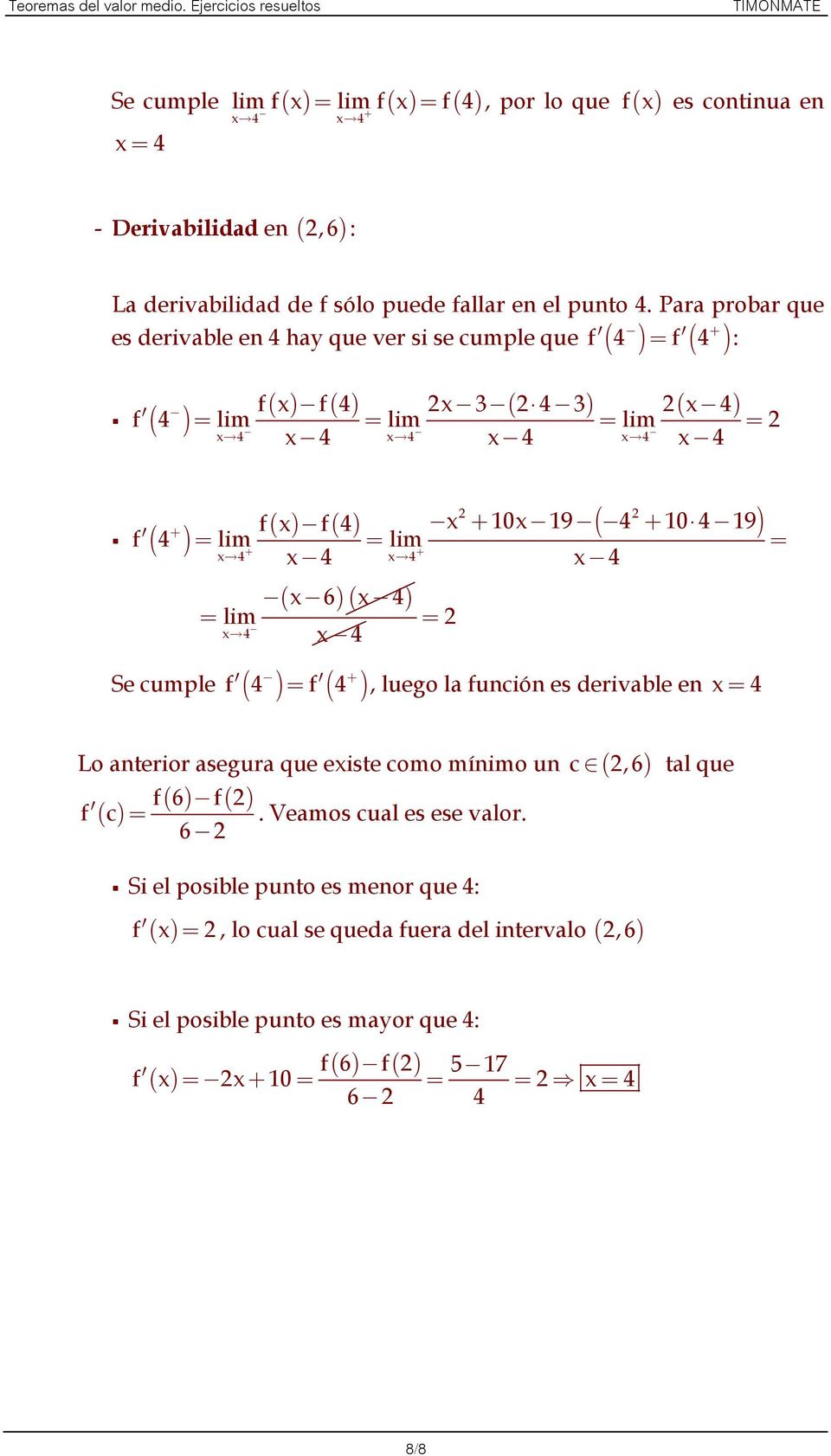 Para probar que f = f : es derivable en hay que ver si se cumple que ( ) ( ) f( x) f( ) x( ) ( x) f = lim = lim = lim = x x x x x x ( ) ( ) x 0x9 ( 0 9) f x f f = lim = lim = x x x x (