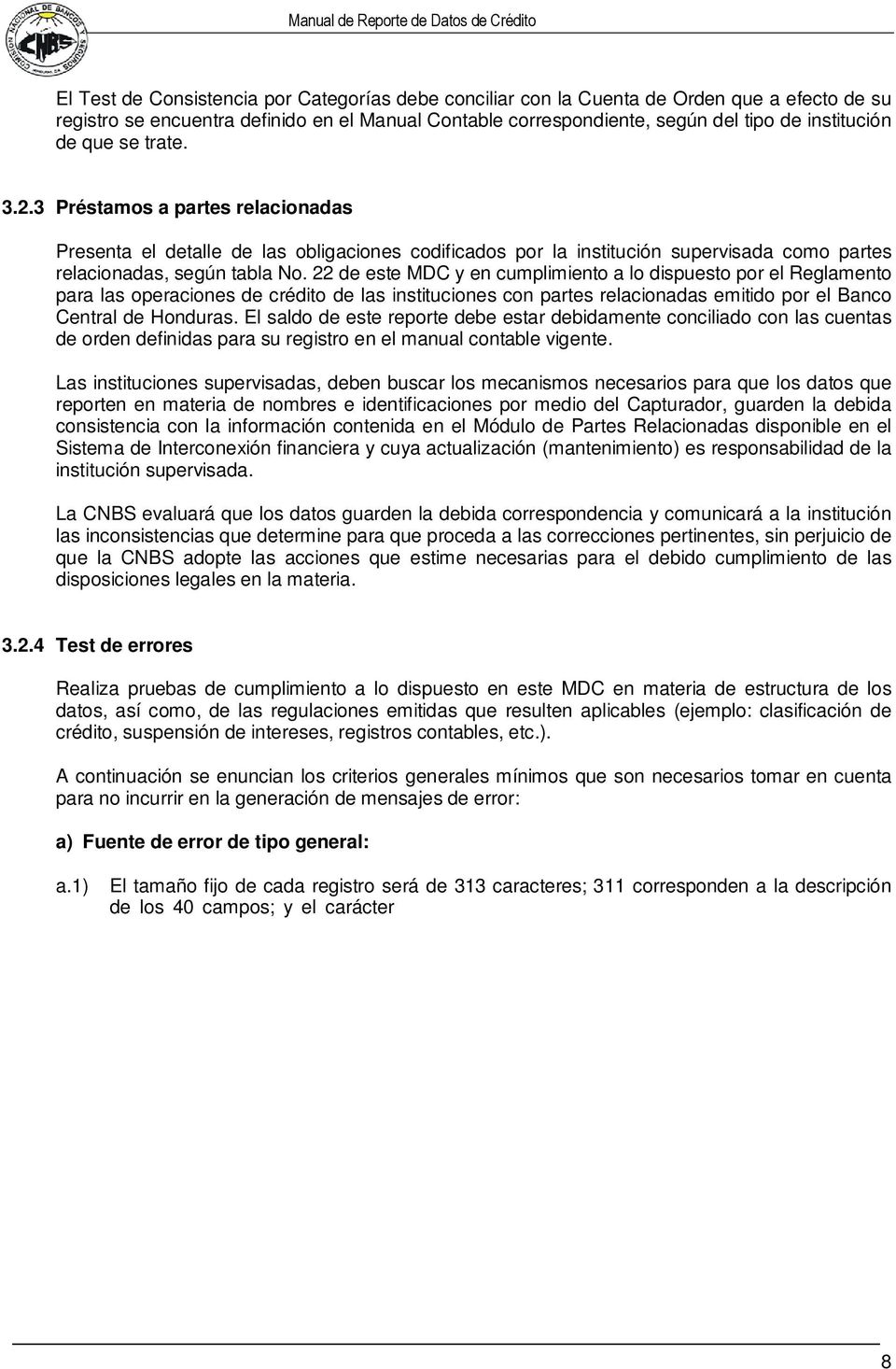 22 de este MDC y en cumplimiento a lo dispuesto por el Reglamento para las operaciones de crédito de las instituciones con partes relacionadas emitido por el Banco Central de Honduras.
