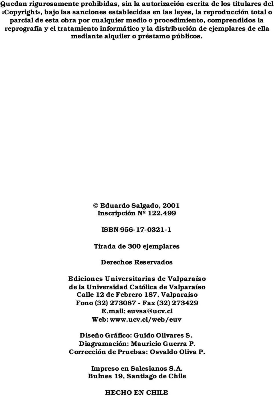 499 ISBN 956-17-0321-1 Tirada de 300 ejemplares Derechos Reservados Ediciones Universitarias de Valparaíso de la Universidad Católica de Valparaíso Calle 12 de Febrero 187, Valparaíso Fono (32)