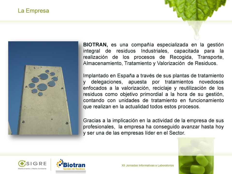Implantado en España a través de sus plantas de tratamiento y delegaciones, apuesta por tratamientos novedosos enfocados a la valorización, reciclaje y reutilización de los