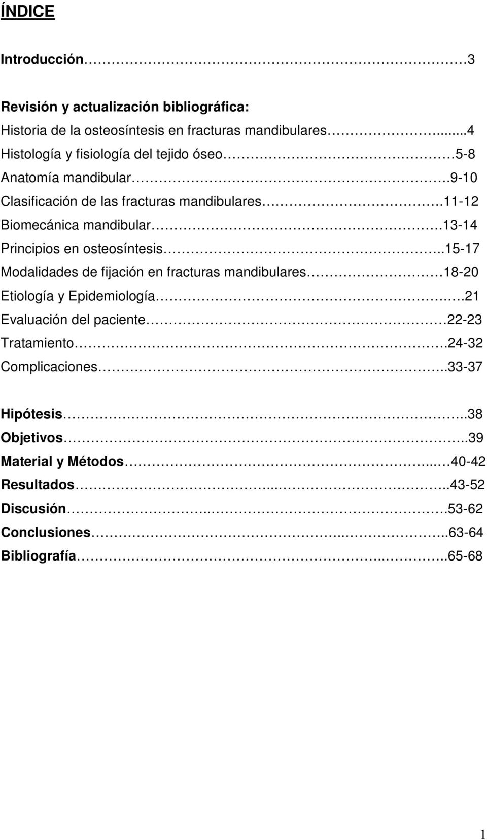 13-14 Principios en osteosíntesis..15-17 Modalidades de fijación en fracturas mandibulares 18-20 Etiología y Epidemiología.