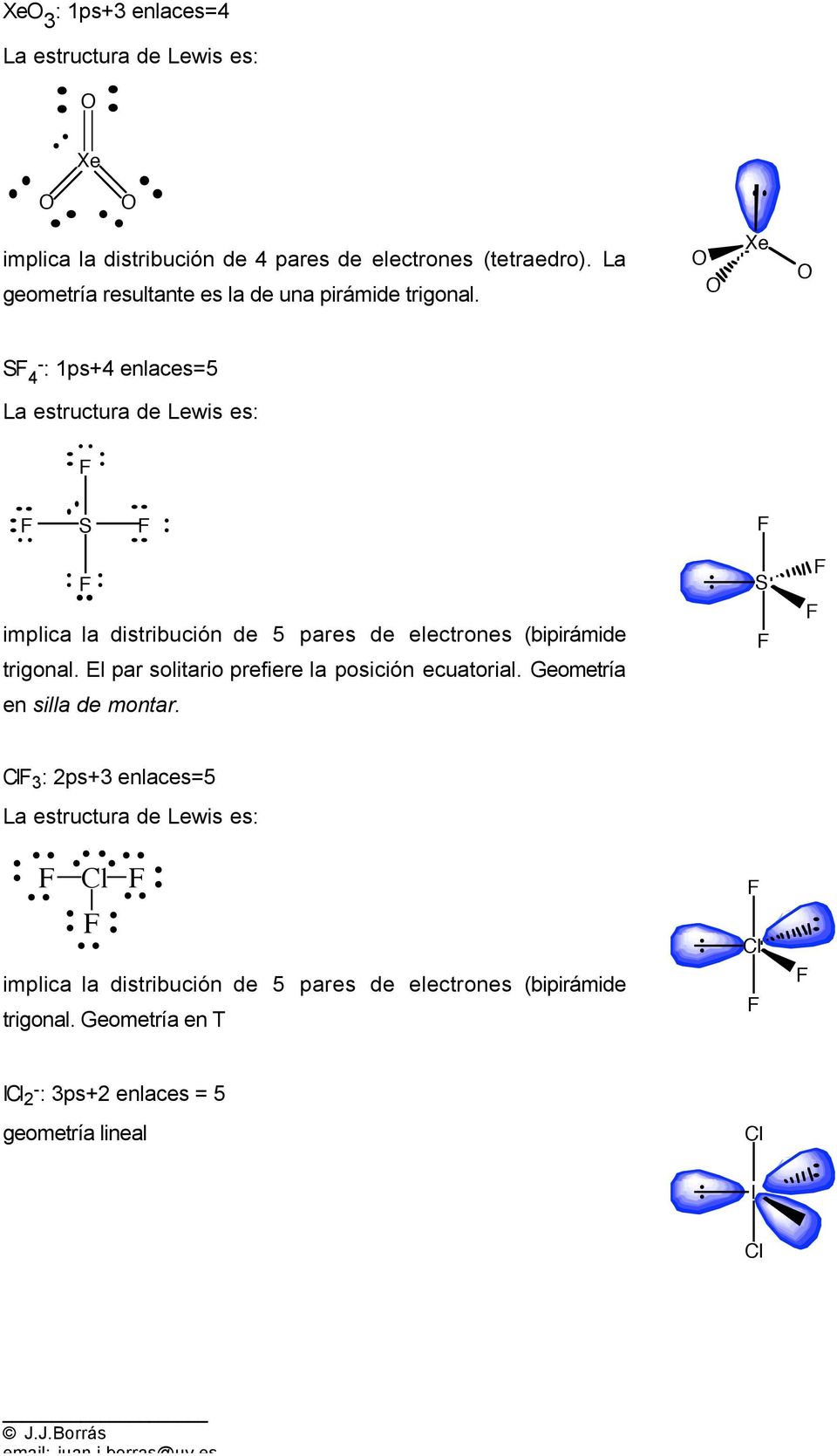 e S 4 - : 1ps+4 enlaces=5 La estructura de Lewis es: S implica la distribución de 5 pares de electrones (bipirámide trigonal.