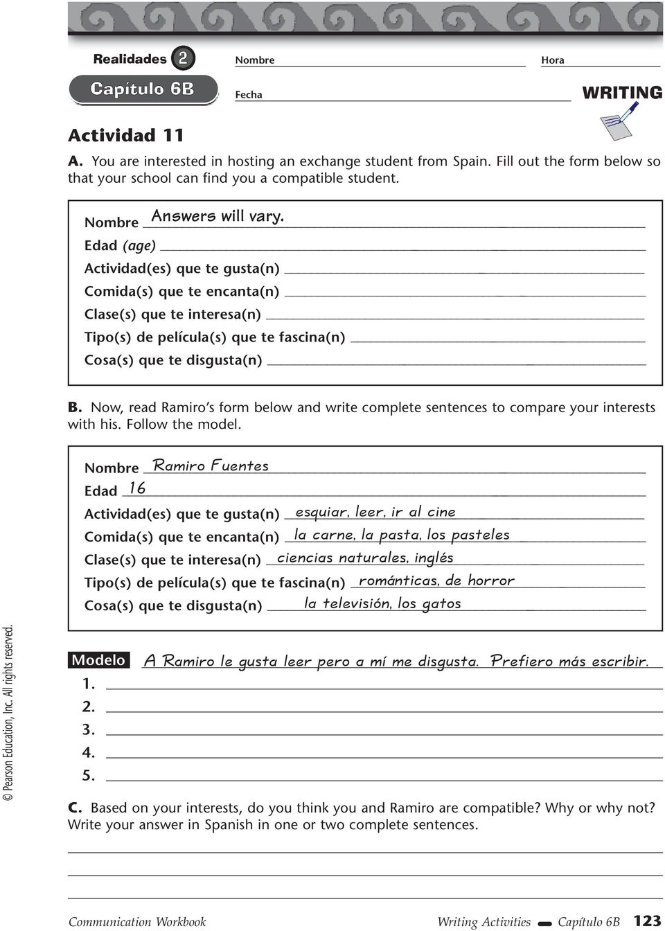 Now, read Ramiro s form below and write complete sentences to compare your interests with his. Follow the model.