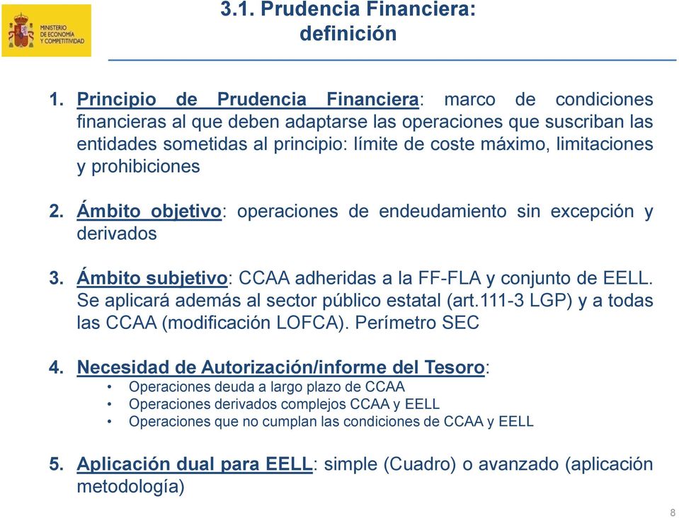 y prohibiciones 2. Ámbito objetivo: operaciones de endeudamiento sin excepción y derivados 3. Ámbito subjetivo: CCAA adheridas a la FF-FLA y conjunto de EELL.